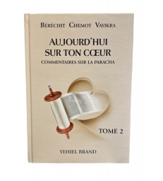 Aujourd'hui sur ton coeur - Commentaires sur la Paracha Volume 2