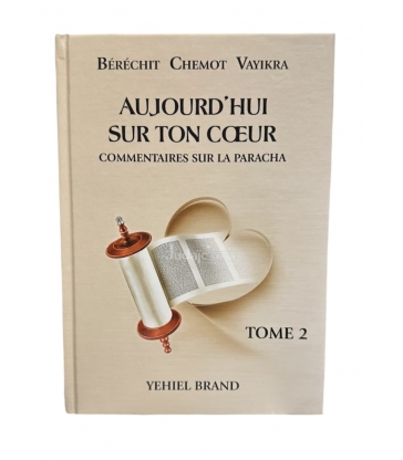 Aujourd'hui sur ton coeur - Commentaires sur la Paracha Volume 2